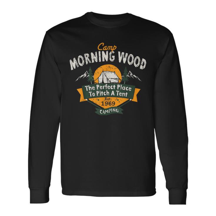 Camp Morning Wood Camping The Perfect Place To Pitch A Tent Long Sleeve T-Shirt