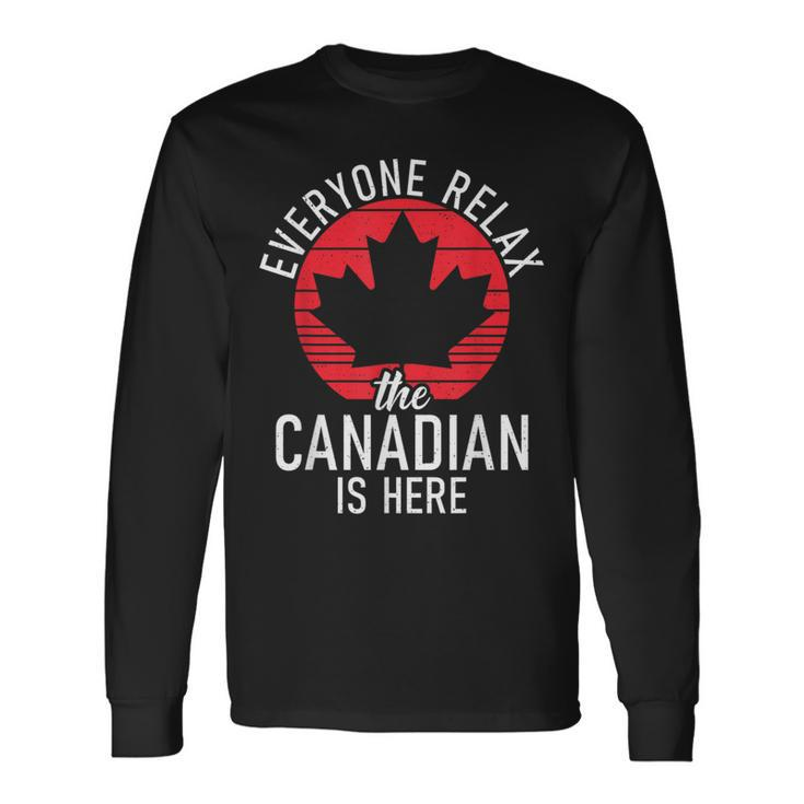 Canada Everyone Relax The Canadian Is Here Canadian Long Sleeve T-Shirt Gifts ideas