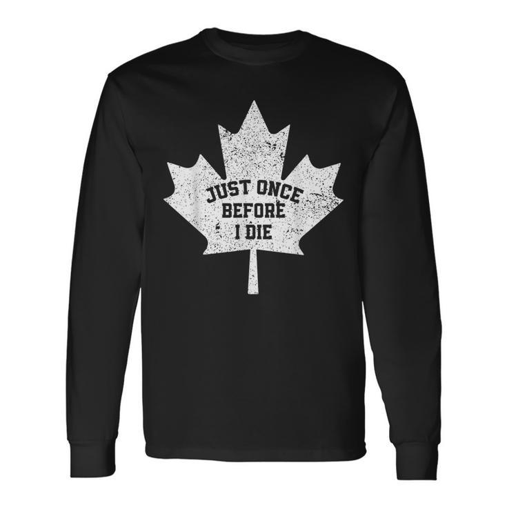 Canada Maple Leaf Vintage Just Once Before I Die Toronto Long Sleeve T-Shirt Gifts ideas