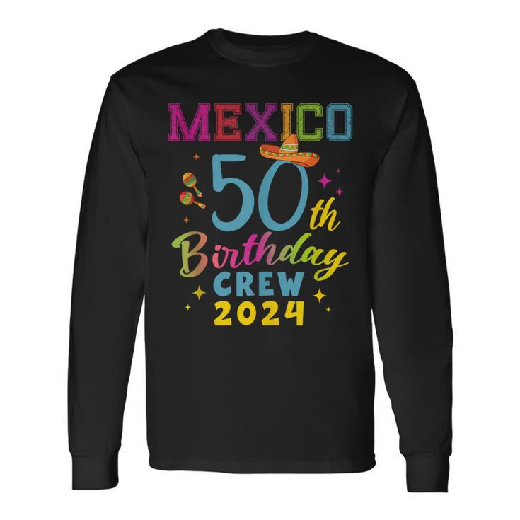 Cancun Mexico 50Th Birthday Crew 2024 50 Year Birthday Squad Long Sleeve T-Shirt
