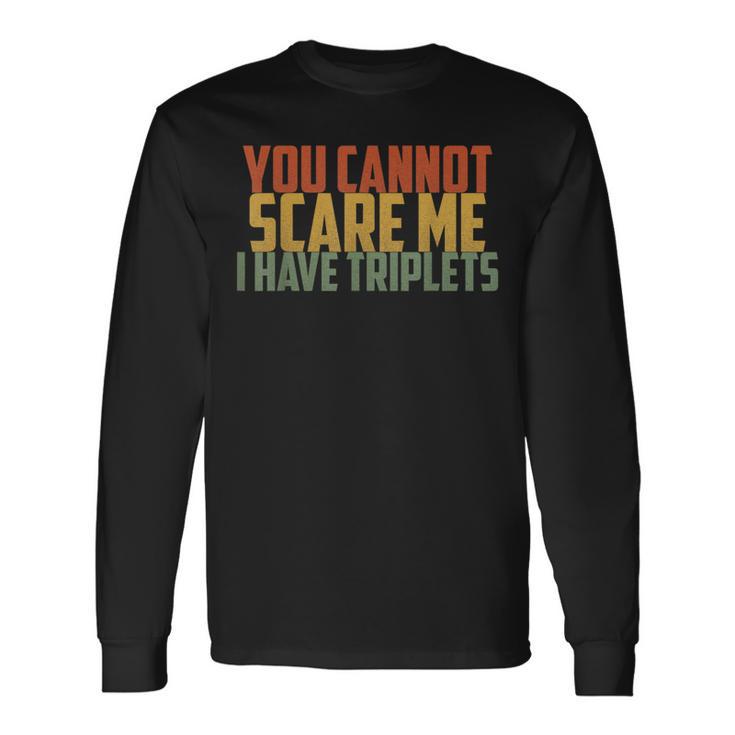 You Cannot Scare Me I Have Triplets Vintage Retro Father Day Long Sleeve T-Shirt Gifts ideas