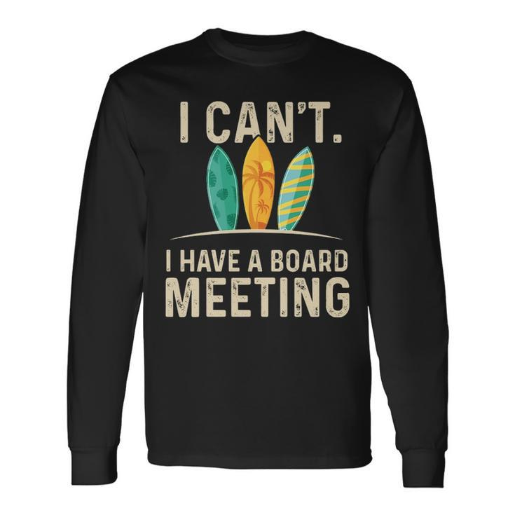 I Can't I Have A Board Meeting Beach Surfing Surfingboard Long Sleeve T-Shirt