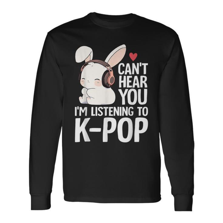 Can't Hear You I'm Listening K-Pop Merch Cute Rabbit K-Pop Long Sleeve T-Shirt
