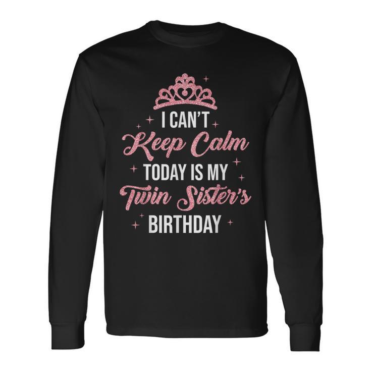 I Cant Keep Calm Today Is My Twin Sister's Birthday Women Long Sleeve T-Shirt