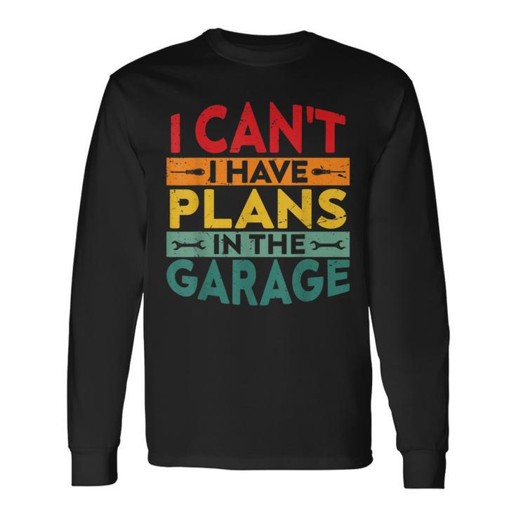 I Cant I Have Plans In The Garage Vintage Long Sleeve T-Shirt