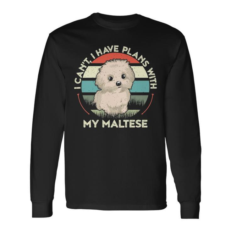 I Can't I Have Plans With My Maltese Dog Lover Maltese Long Sleeve T-Shirt