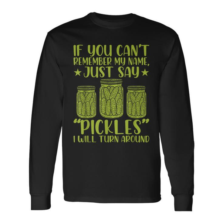 If You Can't Remember My Name Just Say Pickles Women Long Sleeve T-Shirt