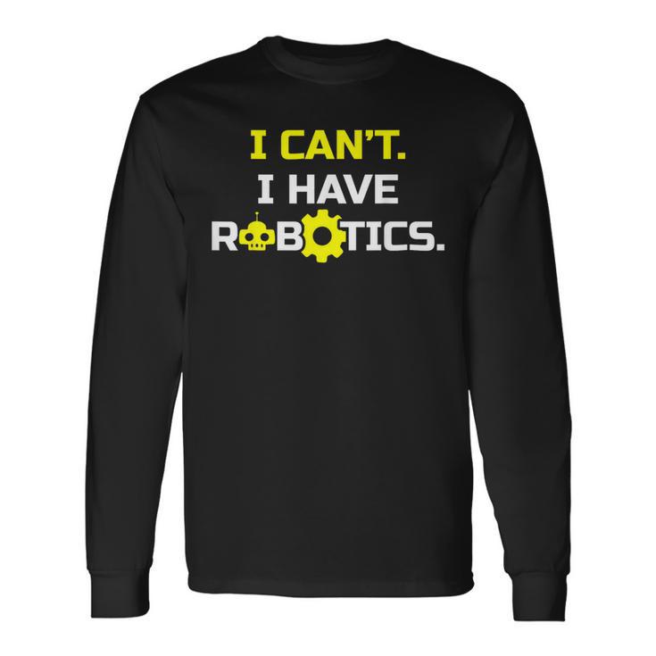 I Can't I Have Robotics Skull Gear Lover Long Sleeve T-Shirt