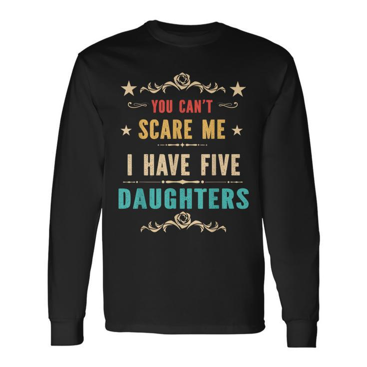 You Can't Scare Me I Have Five Daughters Dad Vintage Long Sleeve T-Shirt