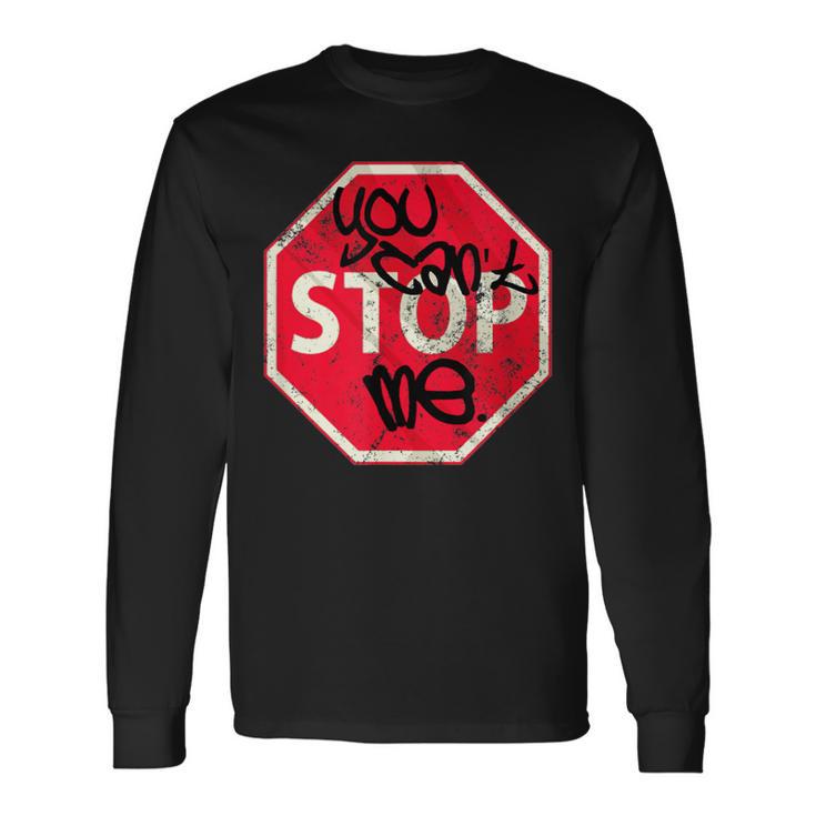 You Can't Stop Me Graffiti Spray Street Stop Sign Long Sleeve T-Shirt