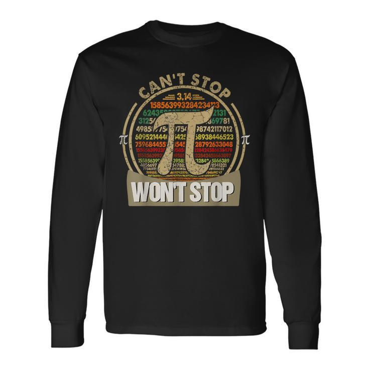 Can't Stop Pi Won't Stop Math Pi Day Maths Teacher Long Sleeve T-Shirt