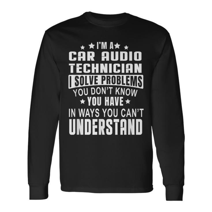 Car Audio Technician Car Electronics Technicians Long Sleeve T-Shirt