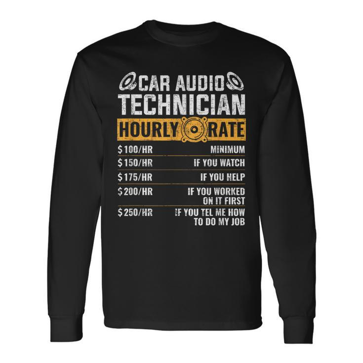 Car Audio Technician Hourly Rate Technician Car Audio Long Sleeve T-Shirt