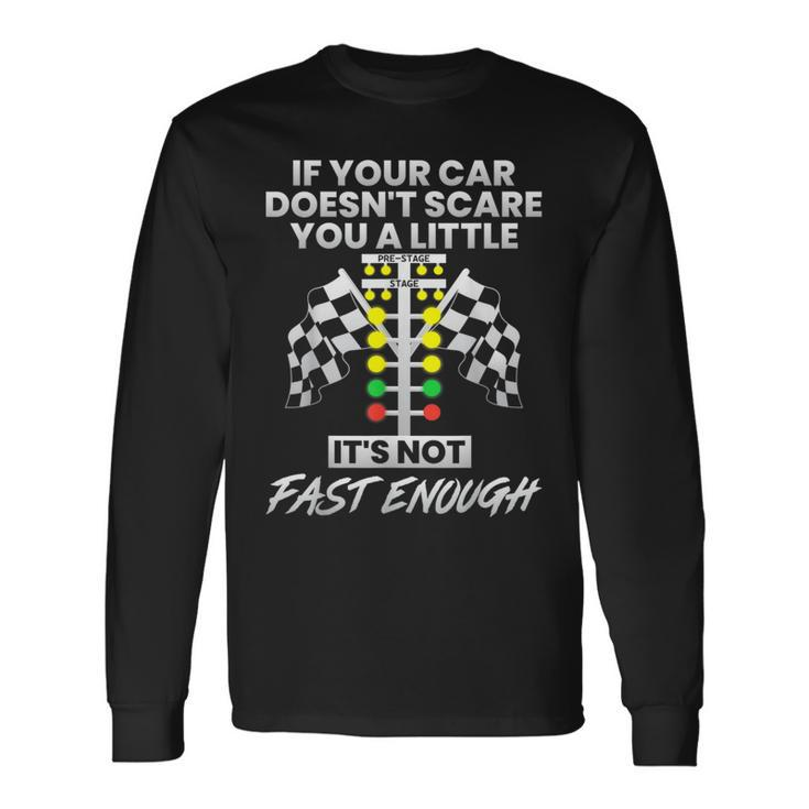 If Your Car Doesn't Scare You Drag Racing Strip Tree Long Sleeve T-Shirt