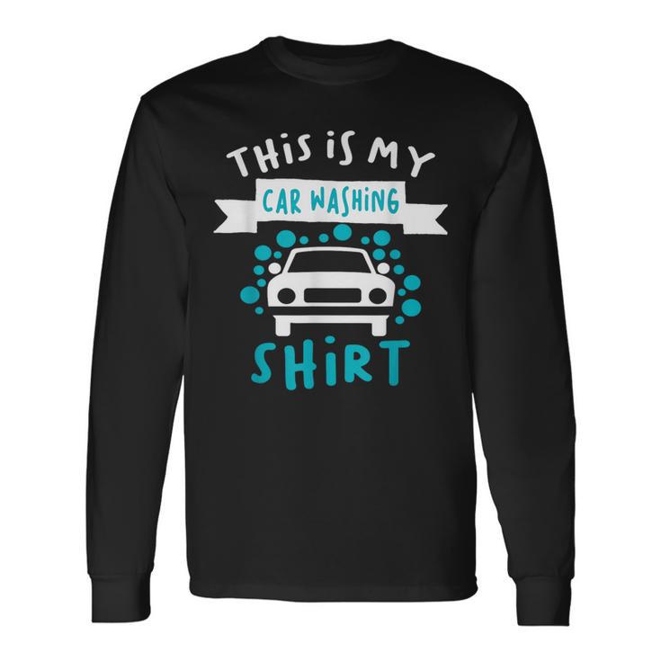 This Is My Car Washing Auto Detailing Car Detailer Long Sleeve T-Shirt