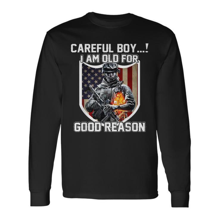 Careful Boy I Am Old For Good Reason Veteran Long Sleeve T-Shirt