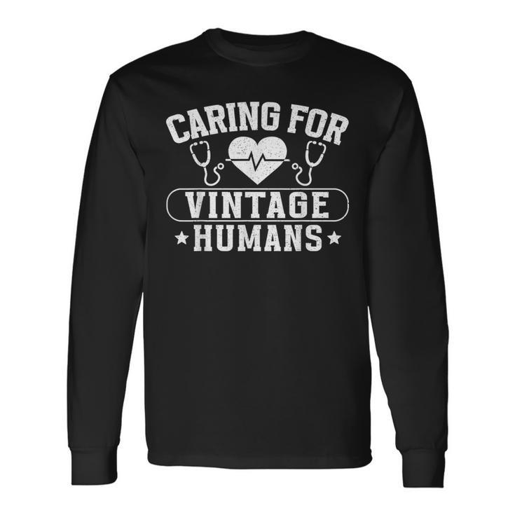 Caring For Vintage Humans Nurses Nursing Geriatric Nurse Long Sleeve T-Shirt Gifts ideas