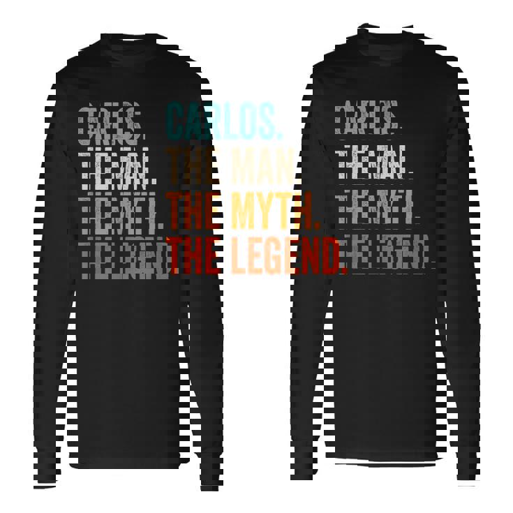 Carlos The Man The Myth The Legend First Name Carlos Long Sleeve T-Shirt