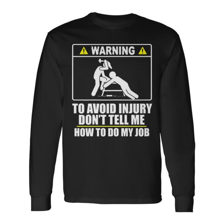 Carpenter  Don't Tell Me How To Do My Job Long Sleeve T-Shirt