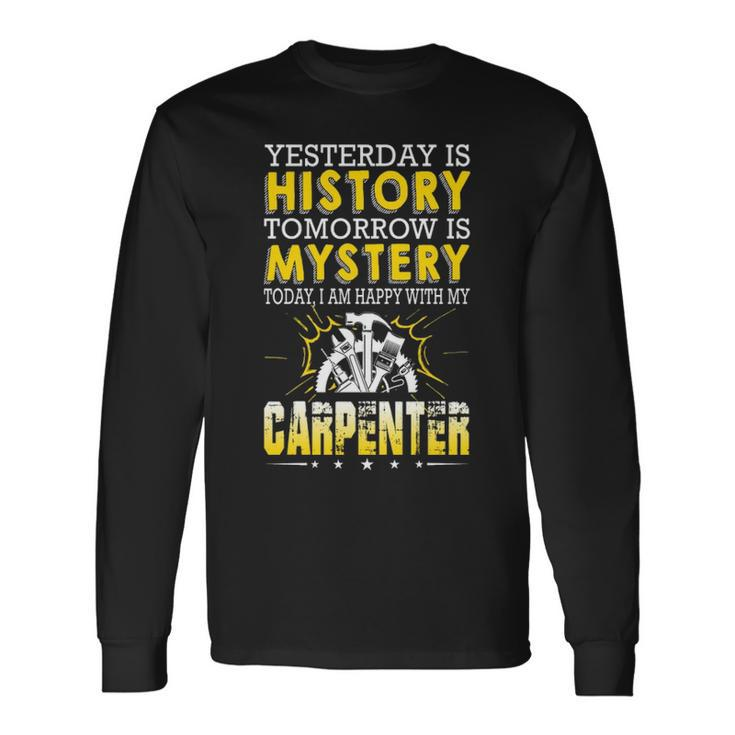 Carpenter Yesterday Is History Tomorrow Is Mystery Long Sleeve T-Shirt