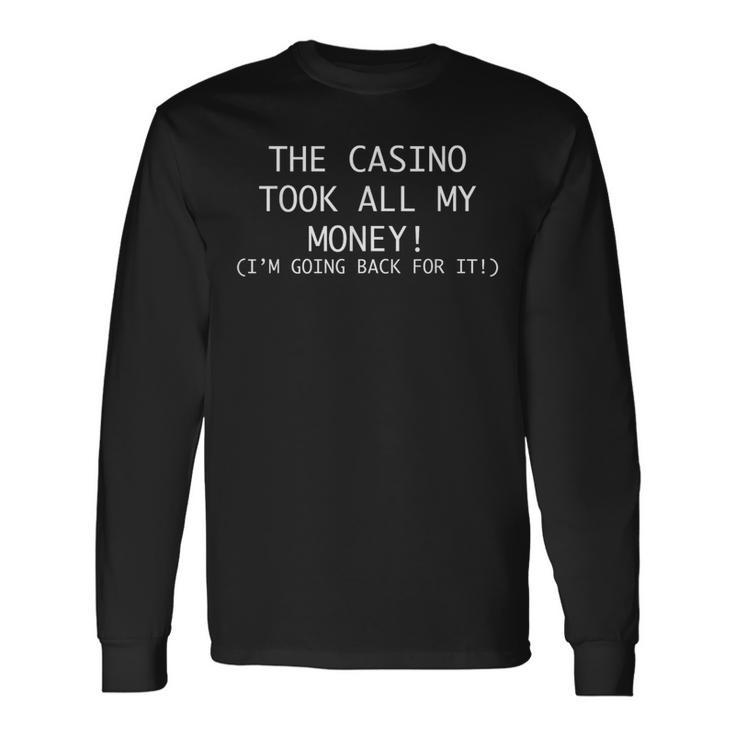 The Casino Took All My Money Gamblers T Long Sleeve T-Shirt