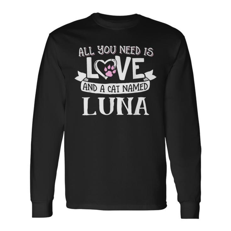 Cat Name Luna All You Need Is Love Long Sleeve T-Shirt