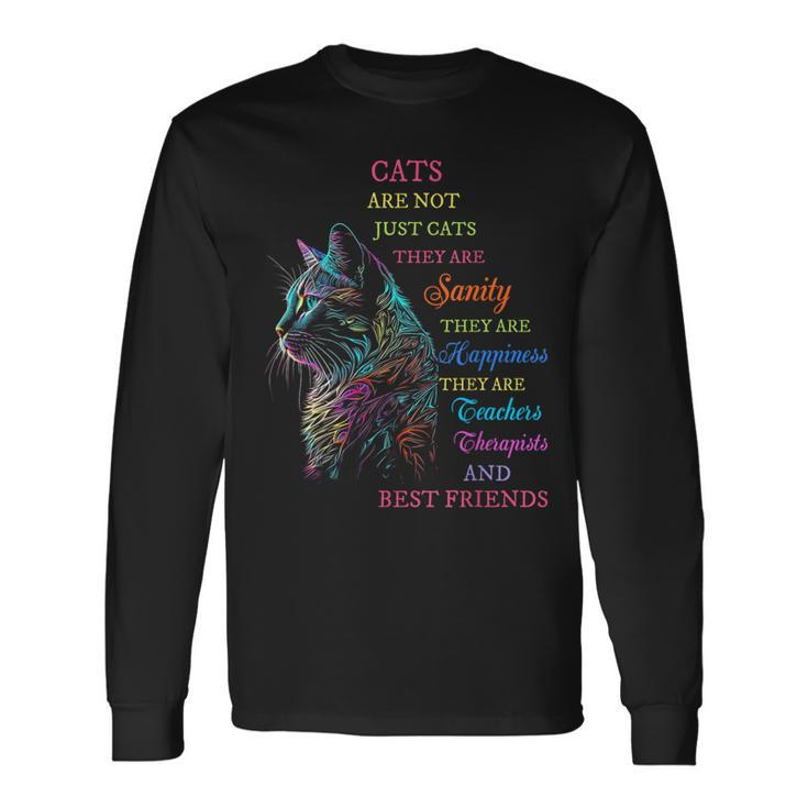 Cats Are Not Just Cats They Are Sanity They Are Happiness Long Sleeve T-Shirt