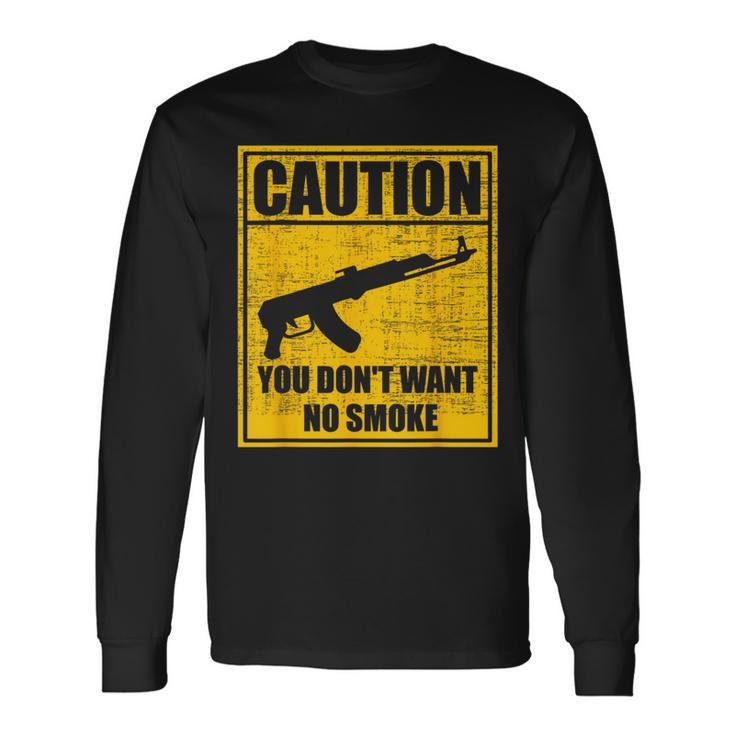 Caution You Don't Want No Smoke Mini Draco Ak-47 Rifle Gun Long Sleeve T-Shirt