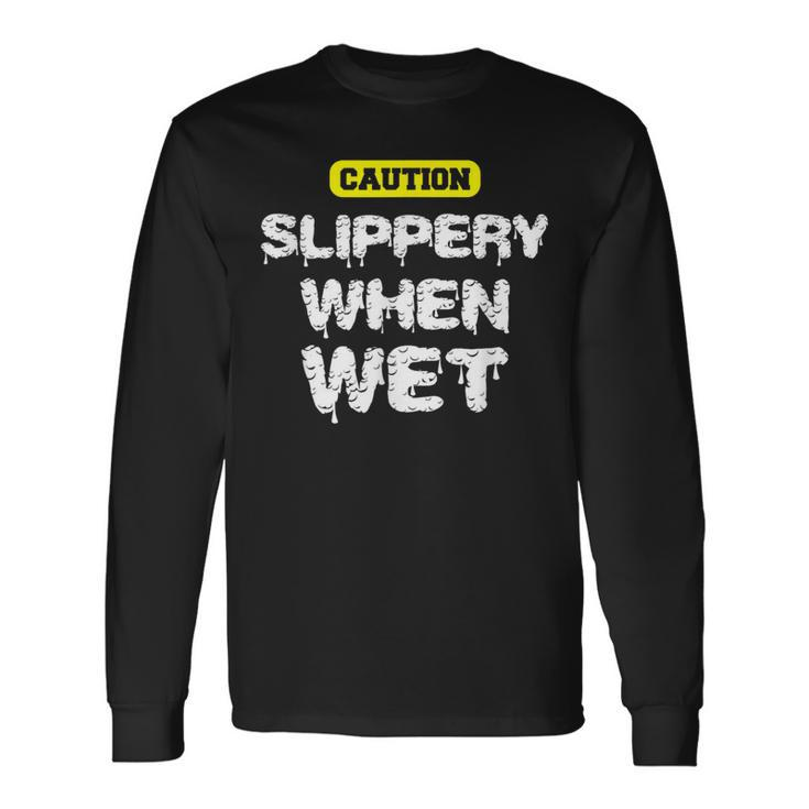 Caution Slippery When Wet Naughty Innuendo Long Sleeve T-Shirt