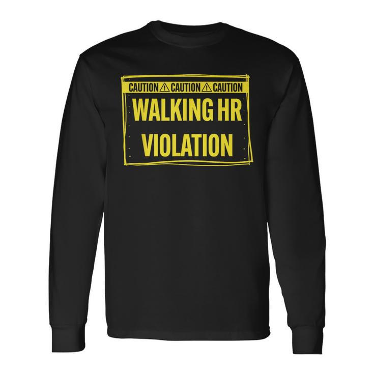 Caution Walking Hr Violation Sarcastic Long Sleeve T-Shirt