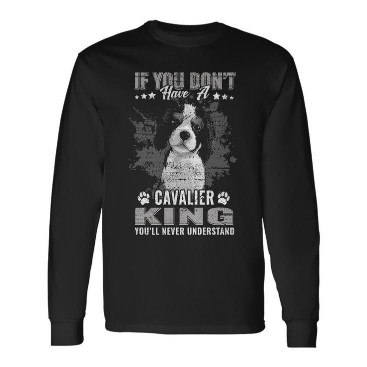Cavalier King Charles Spaniel You'll Never Understand Long Sleeve T-Shirt