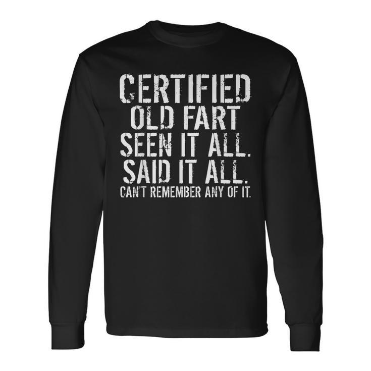 Certified Old Fart Seen It All Said It All Cant Remember Old Long Sleeve T-Shirt Gifts ideas