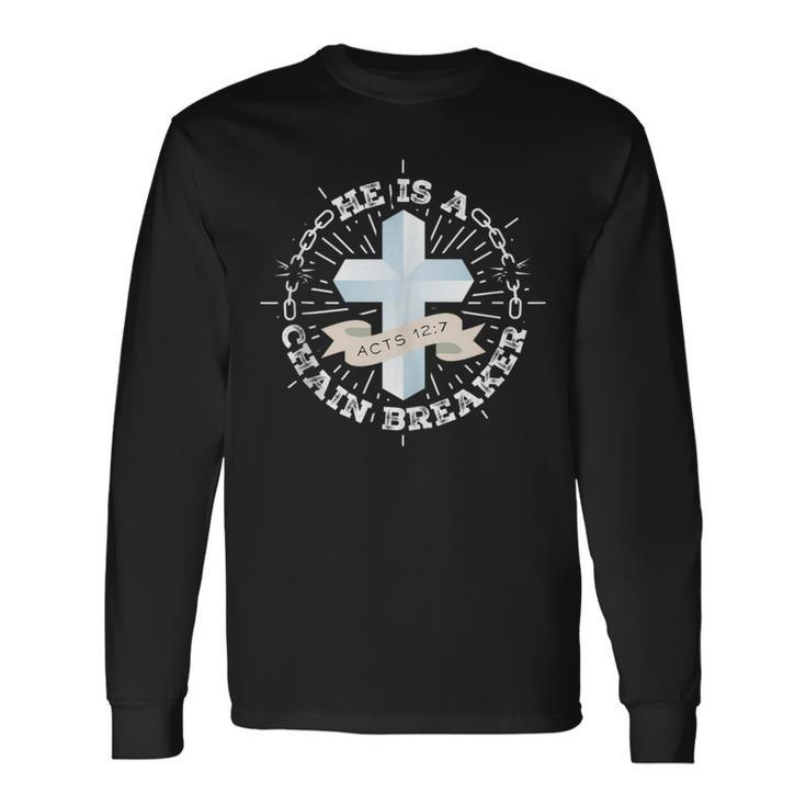 He Is A Chain Breaker Acts 12 Long Sleeve T-Shirt
