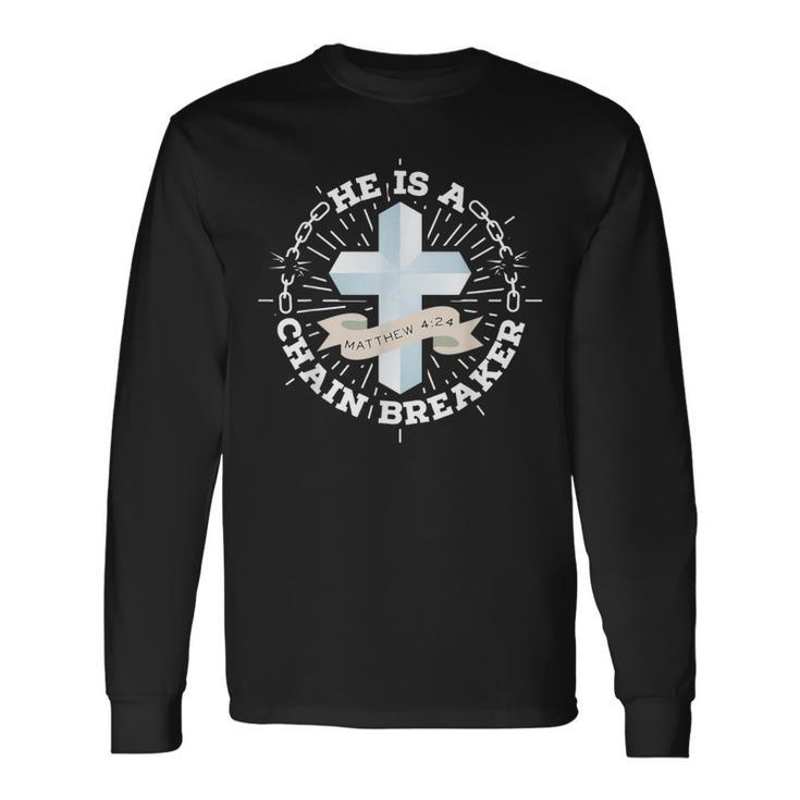 He Is A Chain Breaker Matthew 4 Long Sleeve T-Shirt