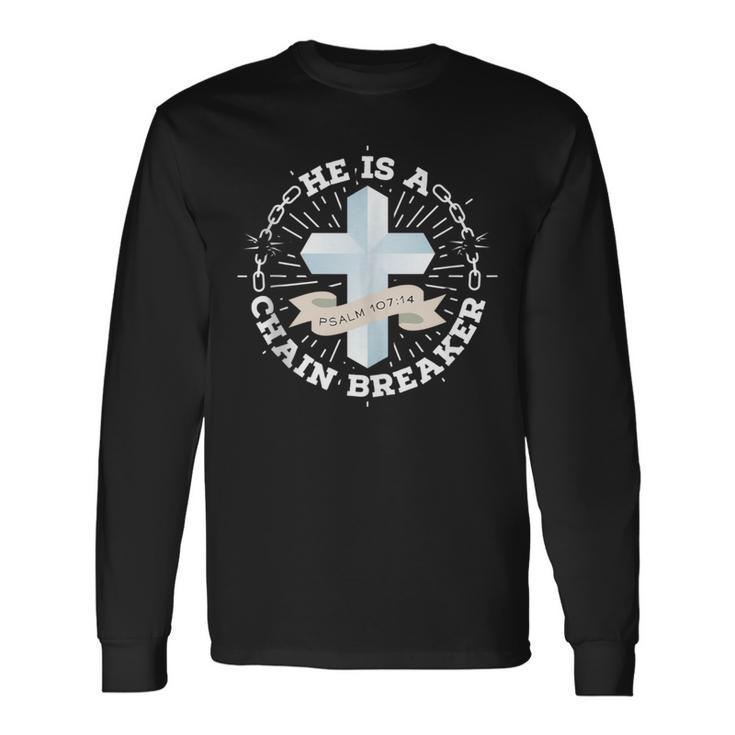 He Is A Chain Breaker Psalm 107 Long Sleeve T-Shirt