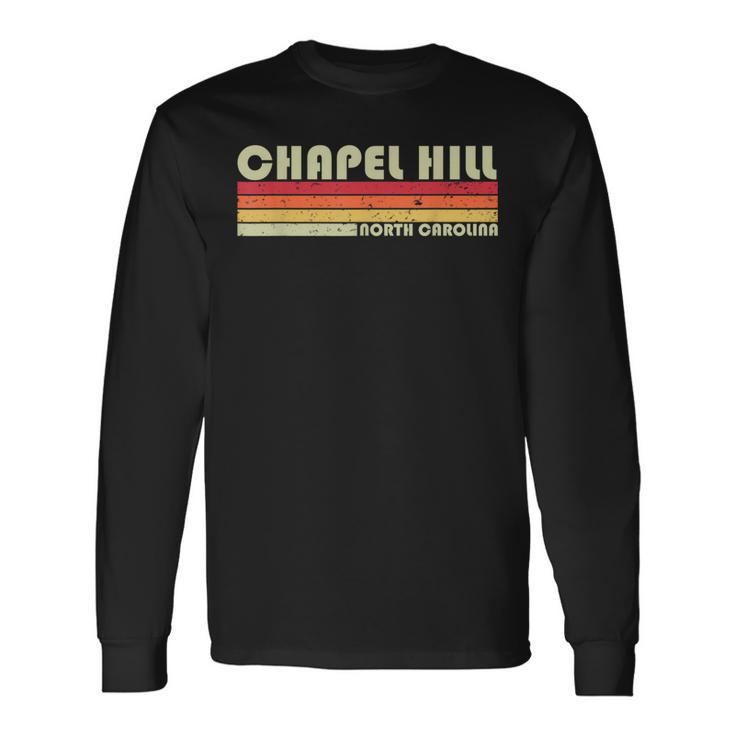 Chapel Hill Nc North Carolina City Home Roots Long Sleeve T-Shirt