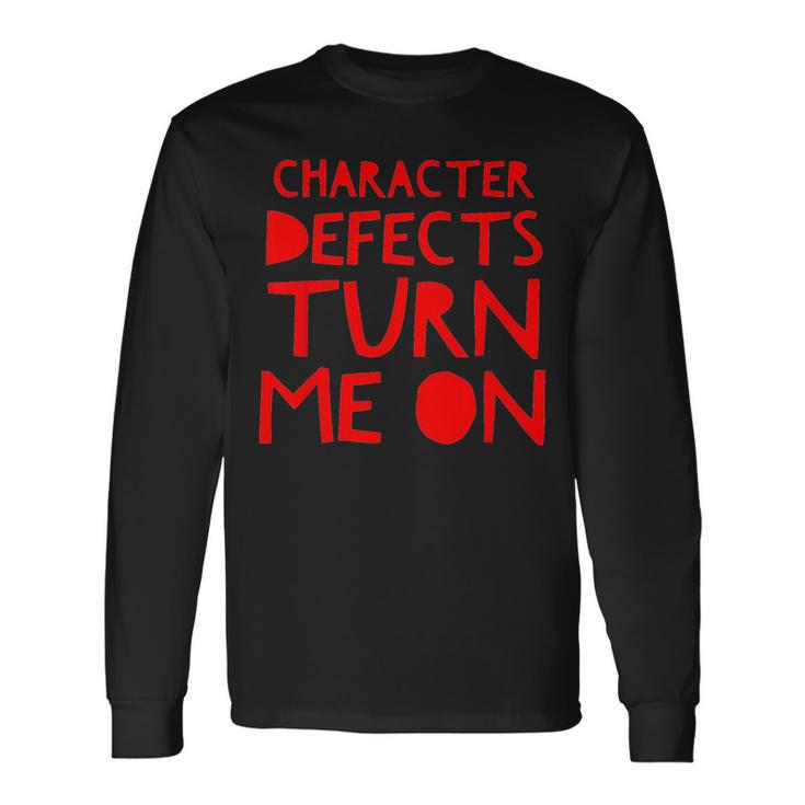 Character Defects Turn Me On Alcoholic Clean And Sober Long Sleeve T-Shirt