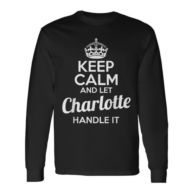 Charlotte Keep Calm And Let Charlotte Handle It Long Sleeve T-Shirt