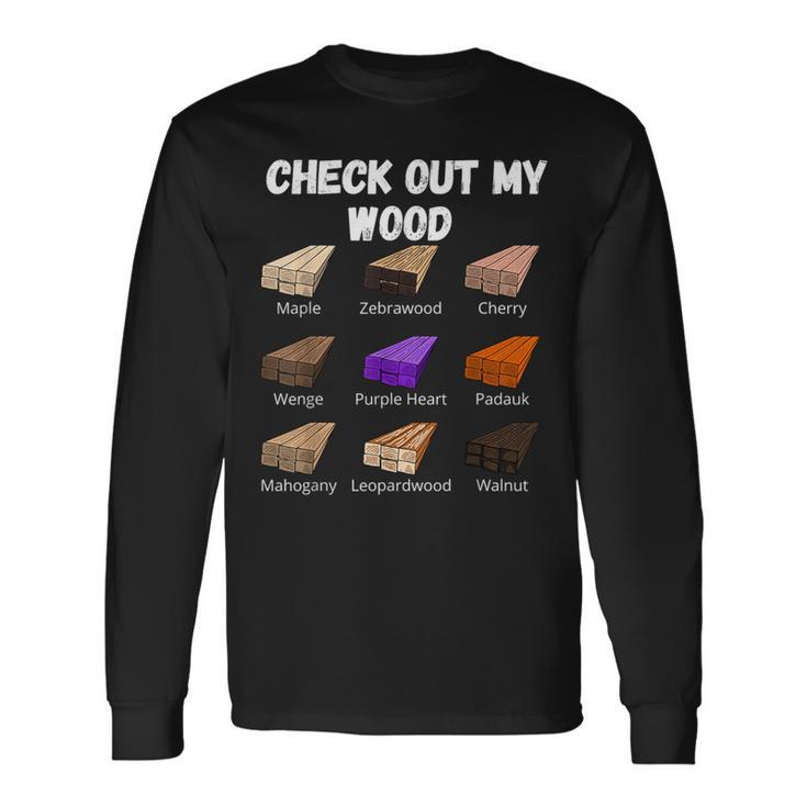 Check Out My Wood Woodworking Woodwork Carpenter Long Sleeve T-Shirt