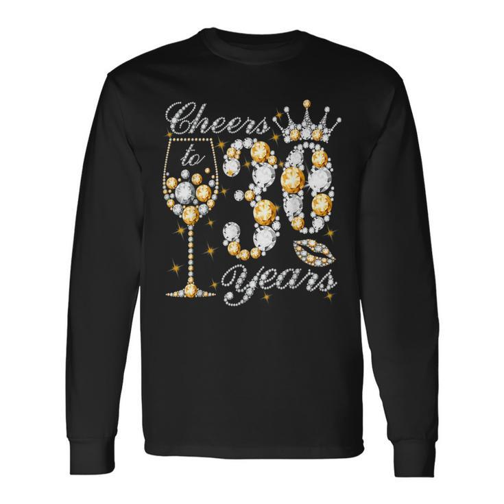 Cheers To 30 Years Old Happy 30Th Birthday Queen Drink Wine Long Sleeve T-Shirt
