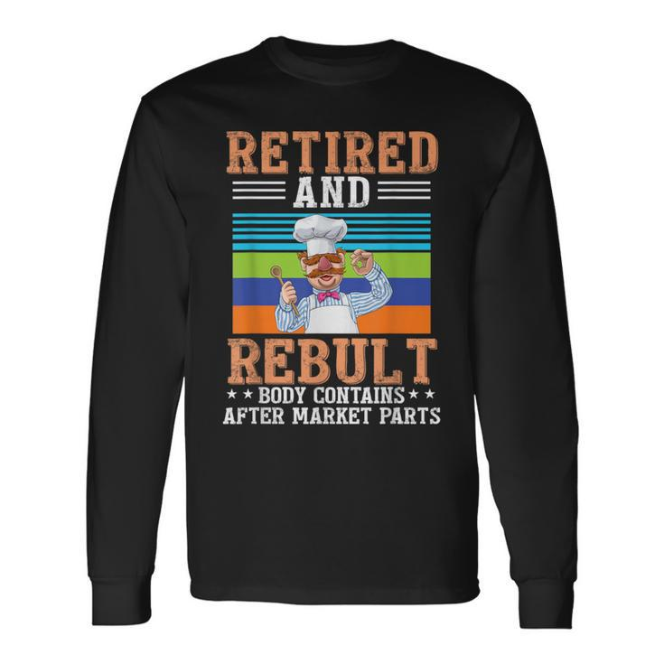 Chef Retired And Rebuilt Body Contains Aftermarket Parts Long Sleeve T-Shirt