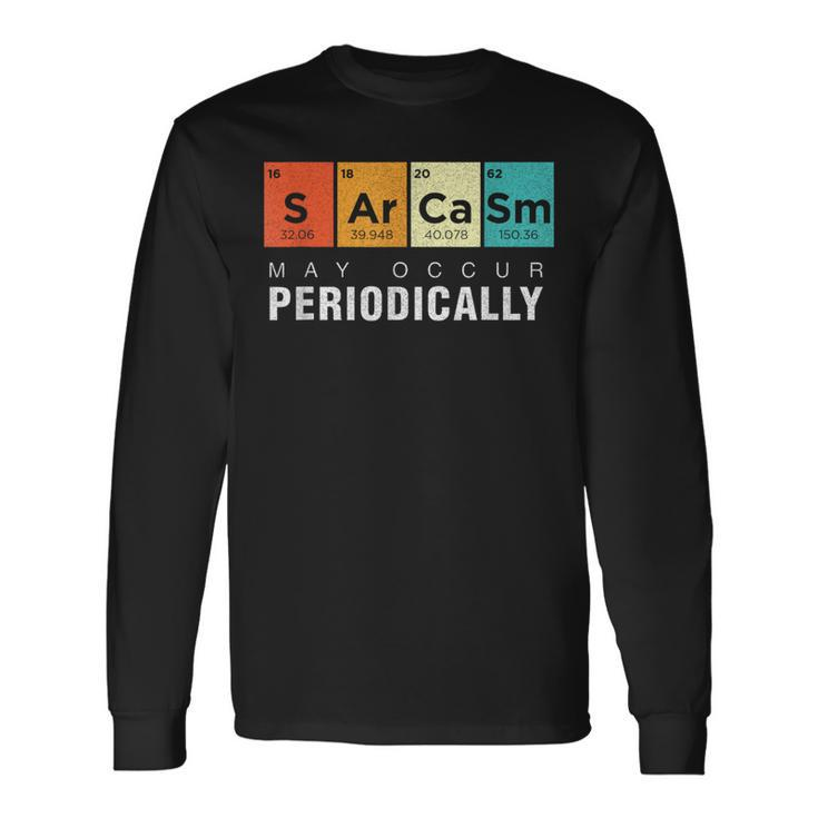 Chemistry Sarcasm May Occur Periodically Periodic Table Long Sleeve T-Shirt Gifts ideas