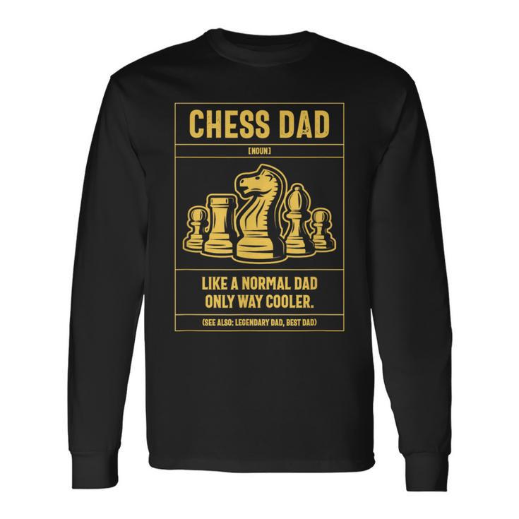 Chess Dad Definition Like A Normal Dad Only Cooler Long Sleeve T-Shirt