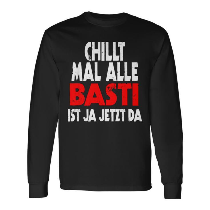 Chillt Mal Alle Basti Ist Ja Jetzt Da S Langarmshirts Geschenkideen