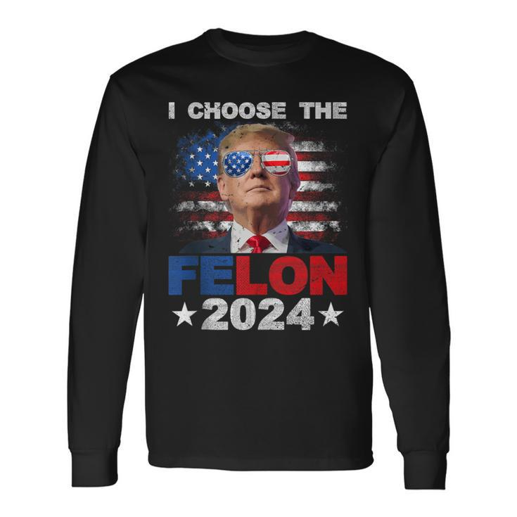 I Choose The Felon 2024 Support Trump 2024 Convicted Felon Long Sleeve T-Shirt Gifts ideas