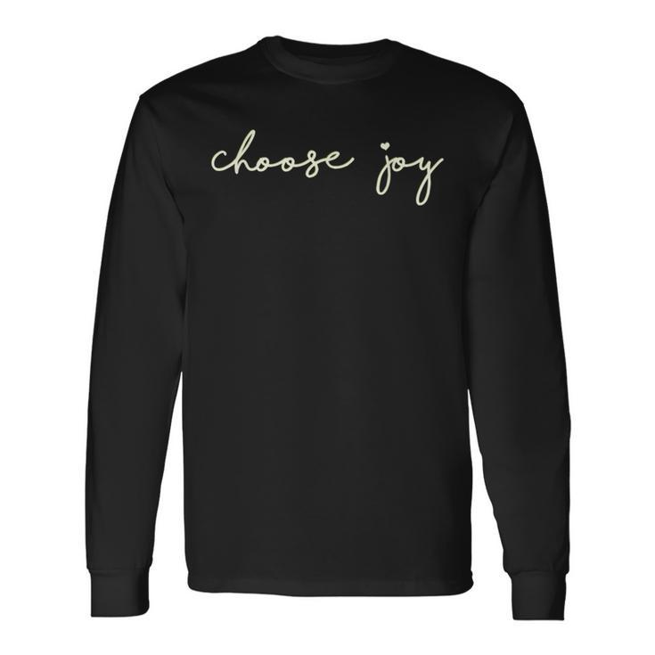 Choose Joy Uplifting Motivational Choosing Joy Long Sleeve T-Shirt