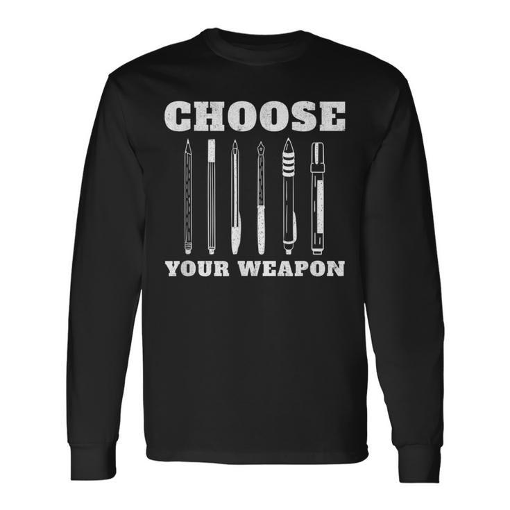 Choose Your Weapon Pens Author Writer Long Sleeve T-Shirt