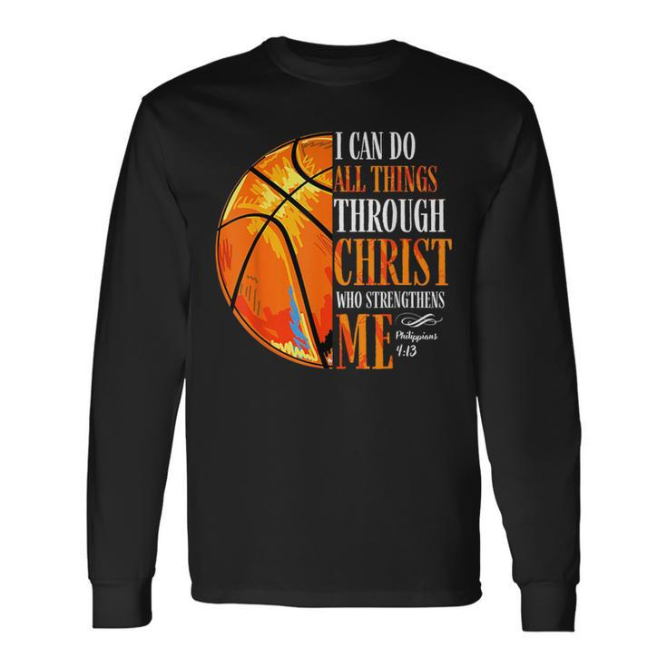 Christian Basketball I Can Do All Things Through Christ Long Sleeve T-Shirt