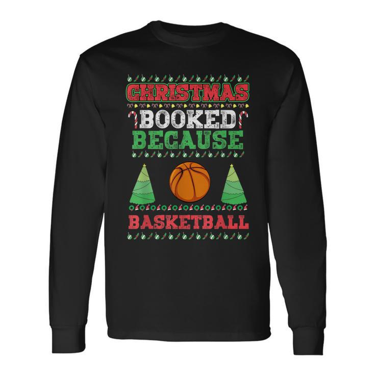 Christmas Booked Because Basketball Sport Lover Xmas Long Sleeve T-Shirt Gifts ideas