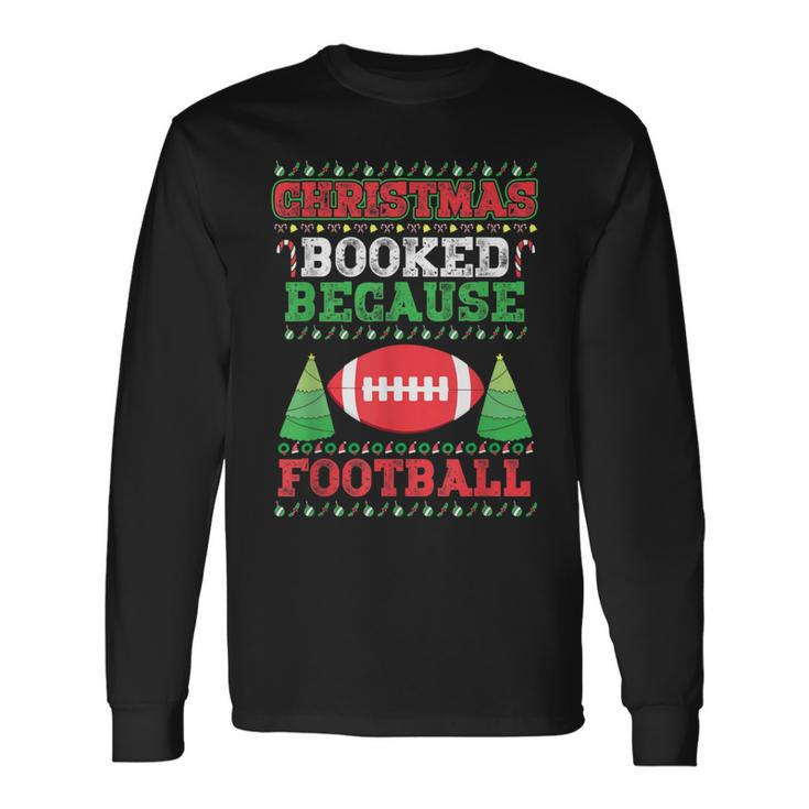 Christmas Booked Because Football Sport Lover Xmas Long Sleeve T-Shirt Gifts ideas